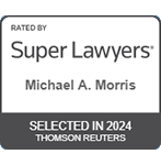 Rated by Super Lawyers | Michael A. Morris | Selected in 2024 | Thomson Reuters