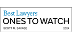 Best Lawyers | Ones to Watch | Scott M. Savage | 2024